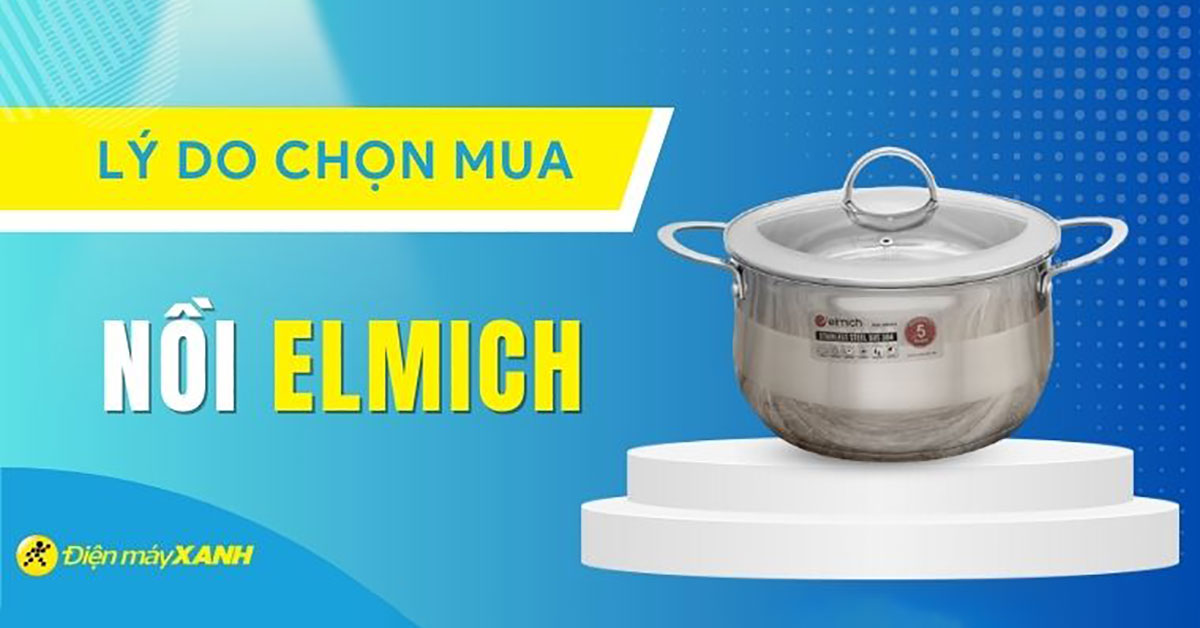 Nồi Elmich có tốt không? Lý do nên mua nồi Elmich?
