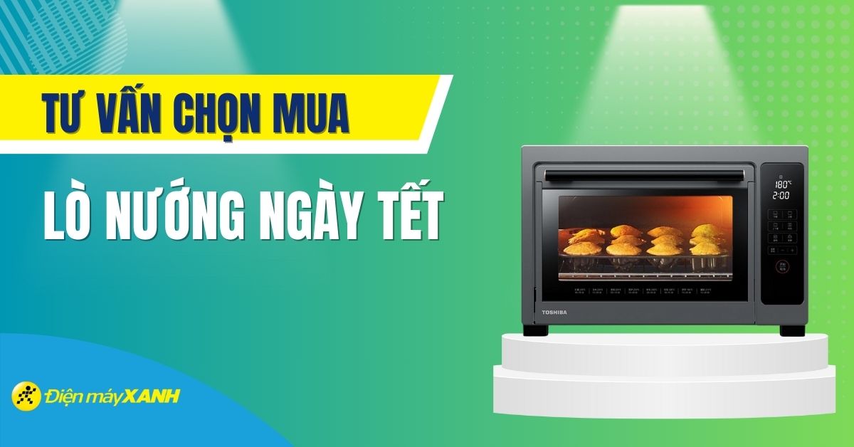 Tư vấn chọn mua lò nướng cho ngày Tết phù hợp với nhu cầu