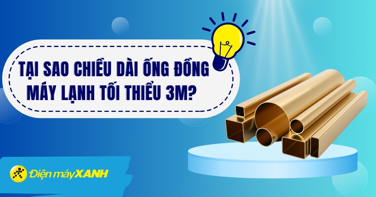 Tại sao chiều dài ống đồng máy lạnh tối thiểu là 3m?