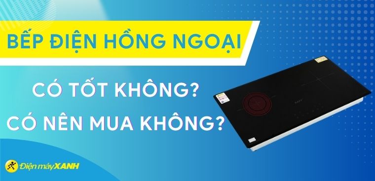 Bếp điện hồng ngoại có tốt không? Có nên mua không?