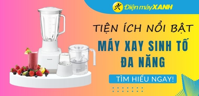 Tiện ích nổi bật của máy xay sinh tố đa năng bạn nên biết