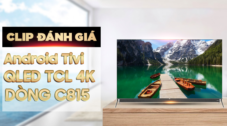 Android Tivi QLED TCL 4K 55 inch 55C815
