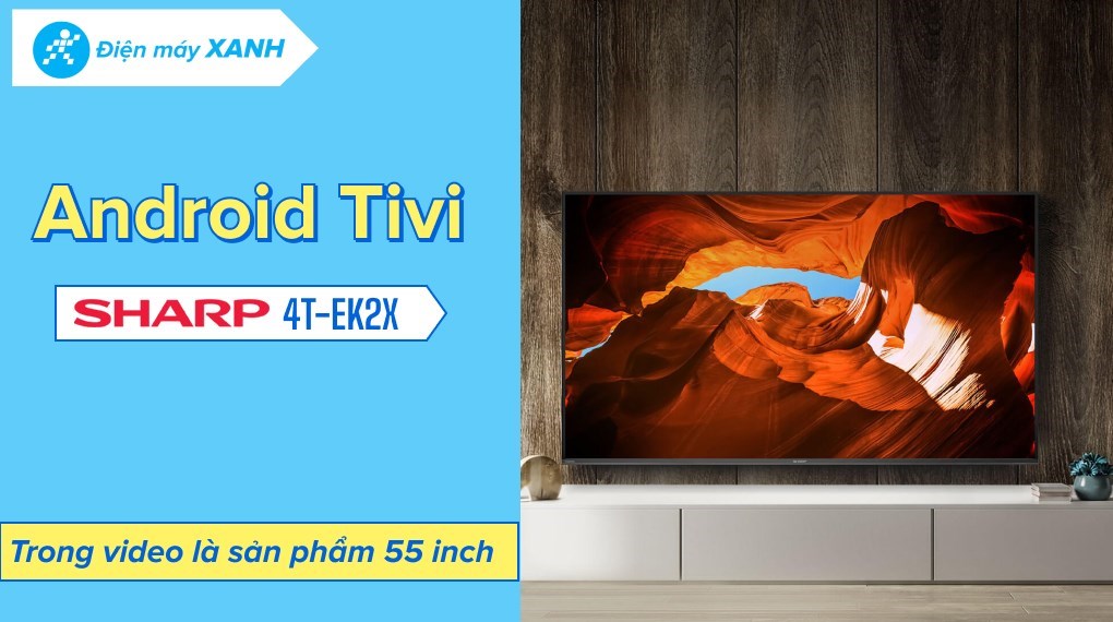 Android Tivi Sharp 4K 55 Inch 4T-C55Ek2X - Giá Tốt, Có Trả Góp