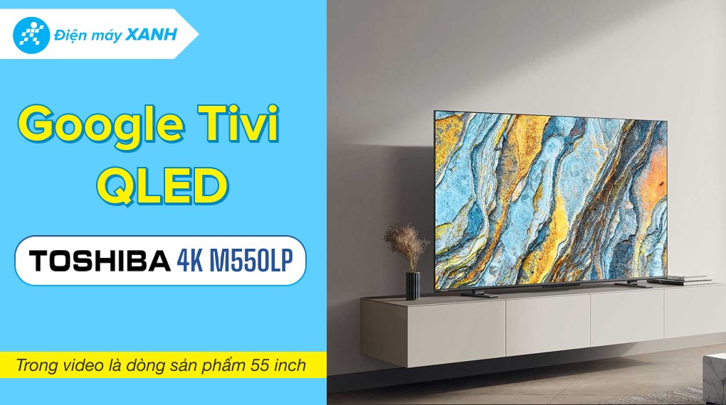 Google Tivi QLED Toshiba 4K 50 inch 50M550LP