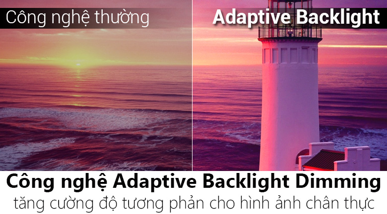 Công nghệ Adaptive Backlight Dimming cải thiện đáng kể chất lượng hình ảnh, đặc biệt là về độ tương phản và độ sâu của màu đen