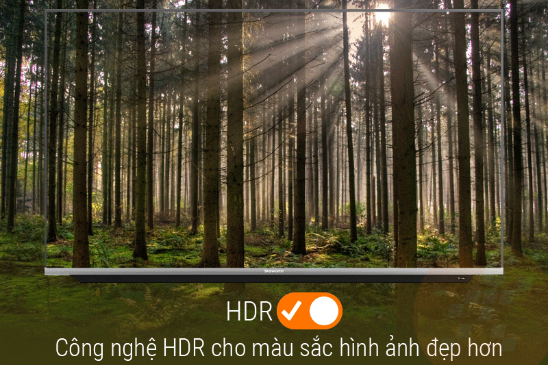 Công nghệ HDR trên Smart Tivi Skyworth 55 inch 55G6