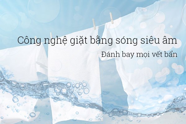 Công nghệ giặt sóng siêu âm tiết kiệm bột giặt Công nghệ giặt sóng siêu âm tiết kiệm bột giặt
