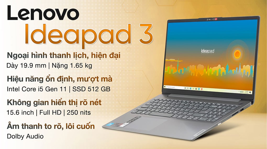 Lenovo Ideapad 3: Bạn muốn tìm kiếm một máy tính xách tay cho công việc hoặc giải trí với hiệu suất mạnh mẽ và thiết kế thời trang? Lenovo Ideapad 3 sẽ là lựa chọn hoàn hảo cho bạn. Xem hình ảnh để biết thêm chi tiết về sản phẩm.