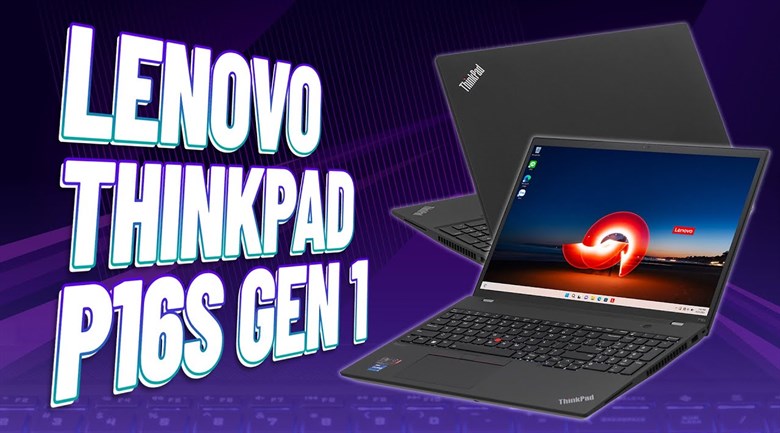 Laptop Lenovo Thinkpad P16s Gen 1 i7 1260P/16GB/512GB/4GB QuadroT550/Win11 Pro (21BT0064VN)