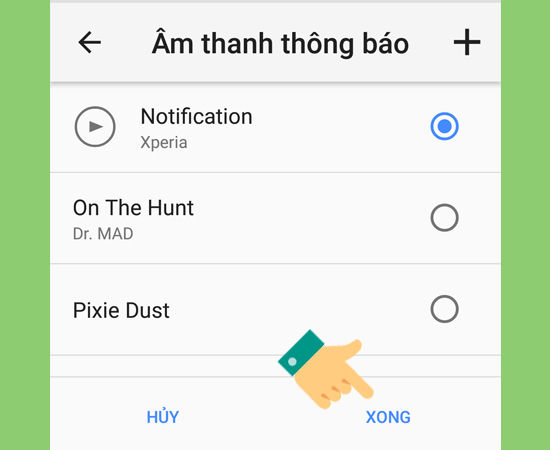 Bước 4: Trên màn hình sẽ hiển thị danh sách các âm thông báo có sẵn. Bạn có thể chọn 1 âm thanh ưng ý và chọn Xong để xác nhận.