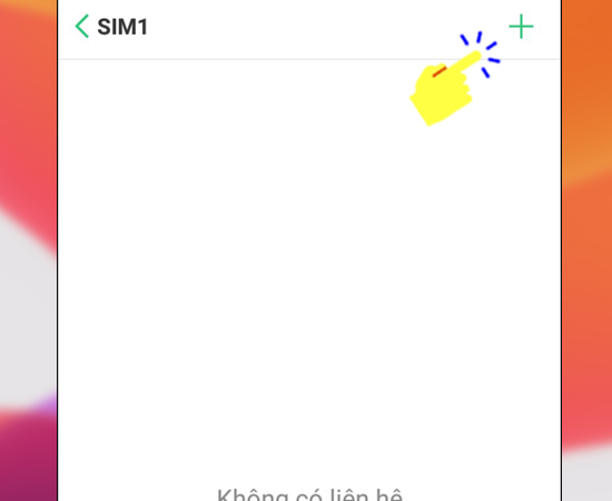 Bước 4: Nếu máy bạn có 2 Sim thì hãy chọn Sim bạn muốn lưu và sau đó chọn dấu +.