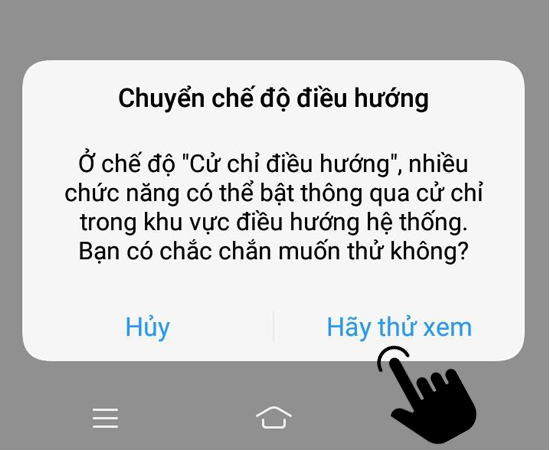 Nếu c&aacute;c bạn chọn mục Cử chỉ điều hướng th&igrave; sẽ hiện 1 th&ocirc;ng b&aacute;o như b&ecirc;n dưới v&agrave; c&aacute;c bạn chọn H&atilde;y thử xem để đổi hoạt động điều hướng bạn nh&eacute;.