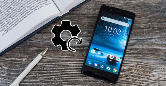 Cách khôi phục cài đặt gốc trên Nokia 8 nhanh nhất 2019