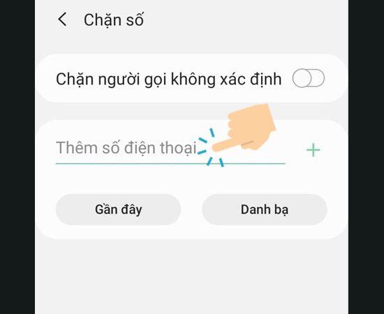 Bước 4: Cuối cùng thêm số điện thoại cần chặn số từ: nhập số hoặc danh bạ.
