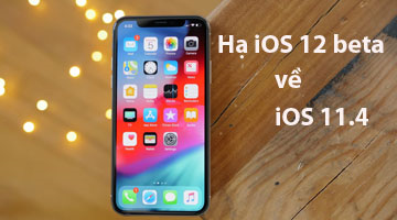 Hạ hệ điều hành iOS 12 beta xuống iOS 11.4 - Cập nhật: Đã bị khóa sign