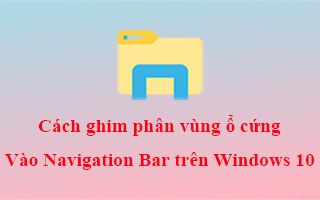 Cách ghim phân vùng ổ cứng vào Navigation Bar trên windows 10