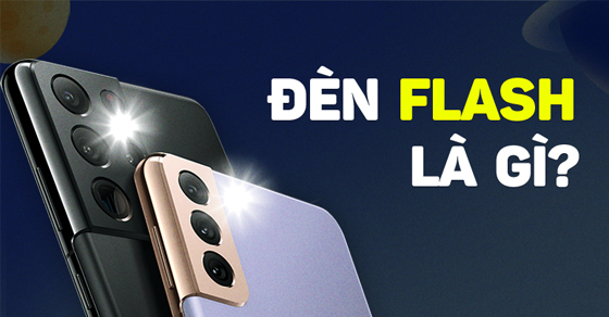 Tìm hiểu các loại đèn flash trên camera điện thoại