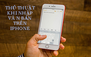 8 thủ thuật hay khi nhập văn bản trên iPhone