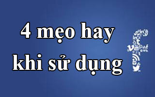 Top 4 mẹo hay khi sử dụng Facebook bạn nên biết