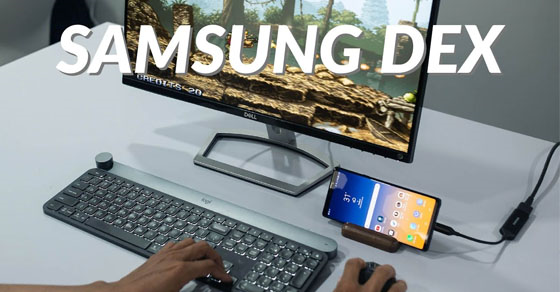 Samsung DeX là gì? Tiện dụng như thế nào?
