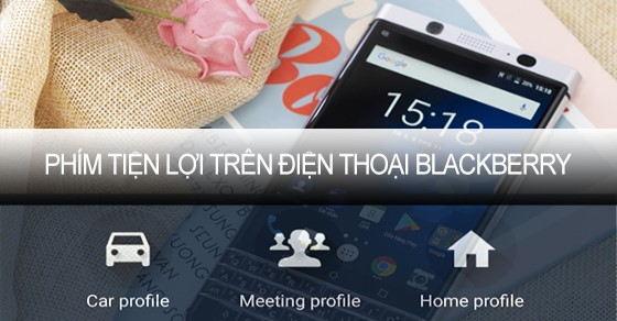 Công dụng và cách sử dụng phím tiện lợi trên điện thoại BlackBerry