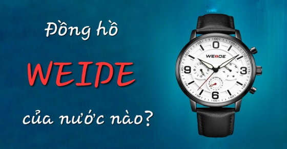 Đồng hồ WEIDE của nước nào, các dòng sản phẩm nổi bật nhất