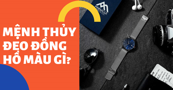 Mệnh thủy nên đeo đồng hồ màu gì? Chọn lựa thế nào cho hợp phong thủy?