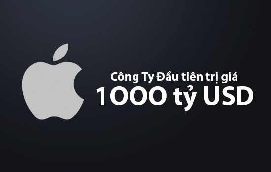 Tính đến thời điểm hiện tại thì Apple là công ty đầu tiên và đang có giá trị là 1000 tỷ USD