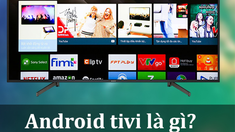 Android tivi là gì? Có tiện ích gì? Các hãng Android tivi tốt hiện nay -  Thegioididong.com