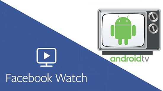 Facebook watch trên Android tivi