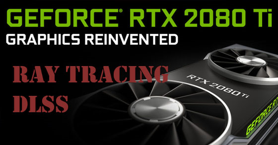 Ray Tracing và DLSS là gì? Card đồ họa nào hỗ trợ Ray Tracing và DLSS?
