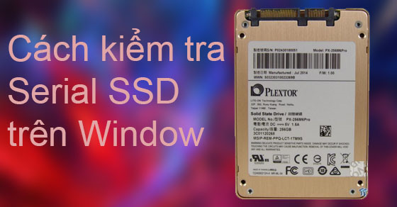 Hướng dẫn check serial trên ổ cứng SSD trên hệ điều hành Windows
