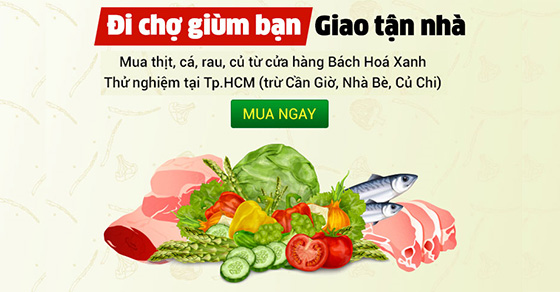 Bách hoá XANH đi chợ giùm bạn giao hàng tận nhà không phải đi xa