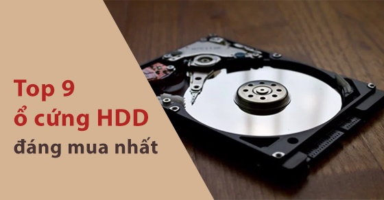 Top 9 ổ cứng HDD đáng mua nhất năm 2022 dành cho laptop của bạn