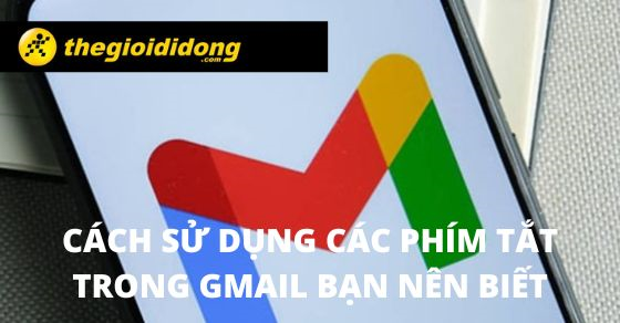 Cách sử dụng phím tắt trong Gmail giúp tiết kiệm thời gian nên biết