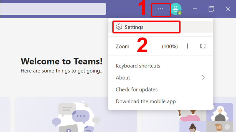 Truy cập vào Microsoft Teams, nhấn vào dấu ba chấm và chọn Settings
