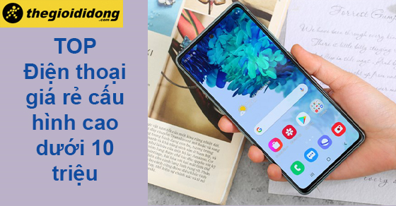 Top 10 điện thoại cấu hình cao giá rẻ dưới 10 triệu đáng mua nhất - Thegioididong.com