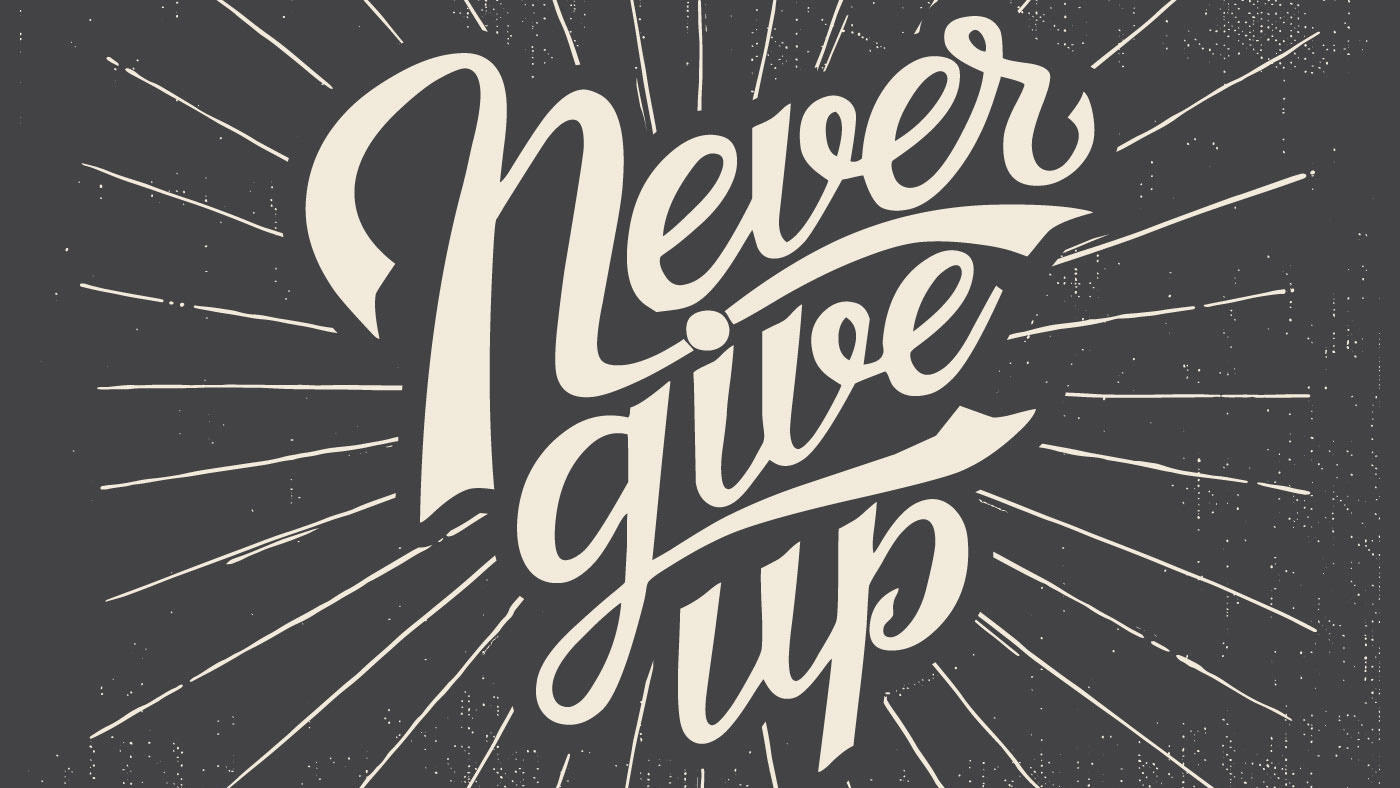 never give up