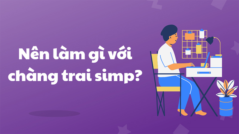 Hãy tâm sự, chia sẻ, an ủi những chàng trai simp