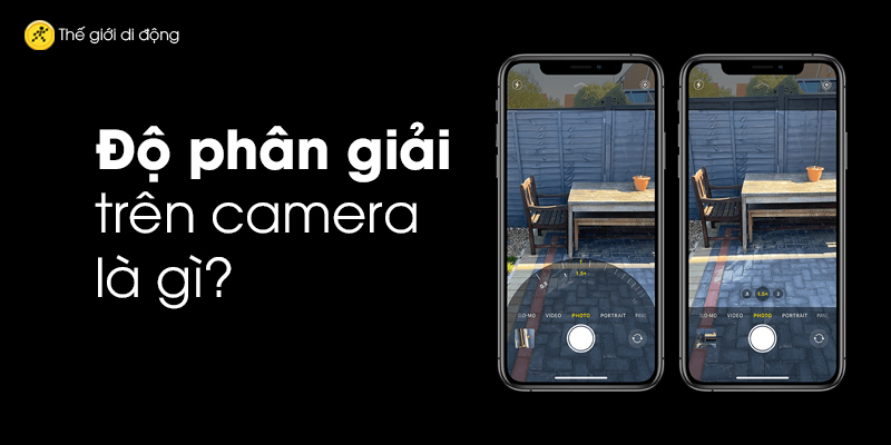 Độ phân giải camera trên smartphone là gì?