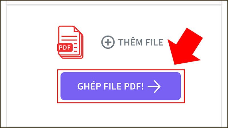 Chọn GHÉP FILE PDF sau khi chọn đủ file cần ghép.