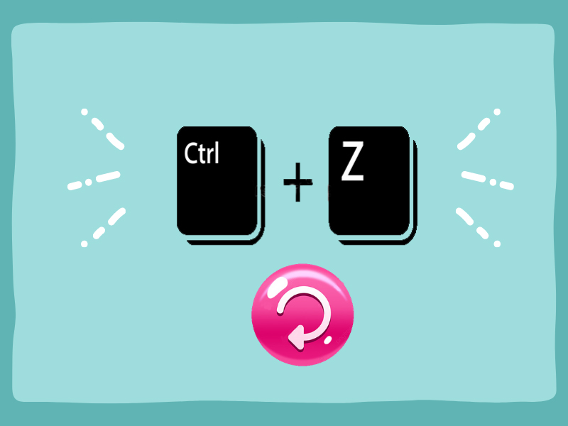 Ctrl + Z sẽ giúp bạn phục hồi lại các thao tác cũ