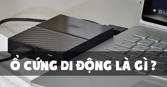 Ổ cứng di động là gì? Có công dụng gì? Nên mua ổ cứng di động hãng nào