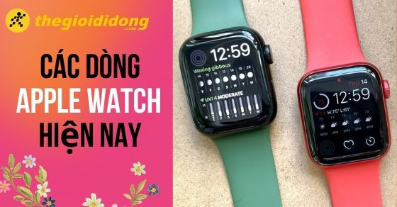 Nên mua Apple Watch nào tốt nhất? Các dòng Apple Watch hiện nay ...