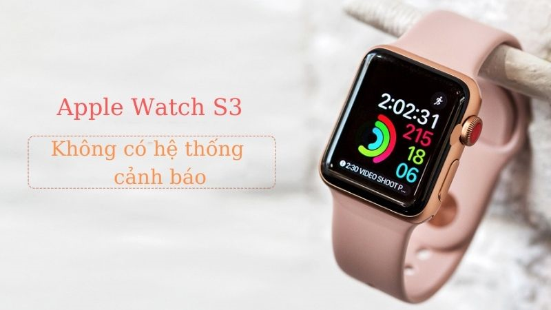 Apple Watch S3 không trang bị hệ thống cảnh báo