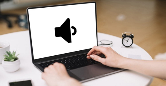 Hướng dẫn cách khắc phục lỗi loa laptop bị nhỏ đơn giản hiệu quả nhất