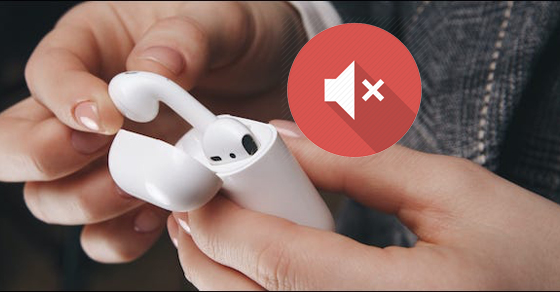 8 cách khắc phục lỗi AirPods không phát âm thanh đơn giản, hiệu quả
