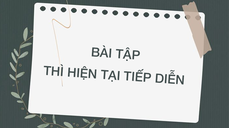 Bài tập về thì hiện tại tiếp diễn