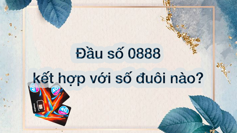 Số đuôi nào kết hợp với đầu số 0888