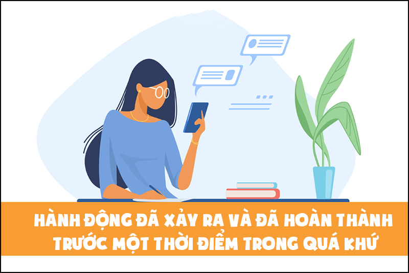 Thì quá khứ hoàn thành diễn tả hành động đã xảy ra và đã hoàn thành